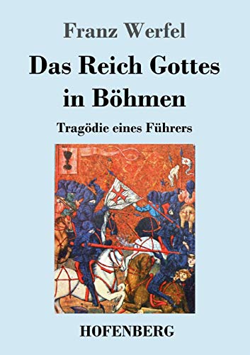 Das Reich Gottes in Böhmen: Tragödie eines Führers Das Reich Gottes in Böhmen: Tragödie eines Führers von Hofenberg