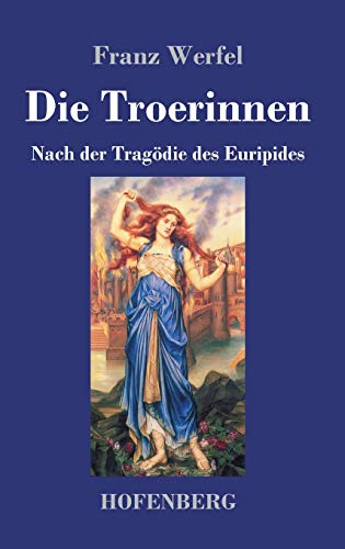 Die Troerinnen: Nach der Tragödie des Euripides von Hofenberg
