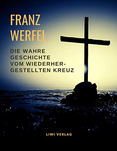 Die wahre Geschichte vom wiederhergestellten Kreuz Die wahre Geschichte vom wiederhergestellten Kreuz