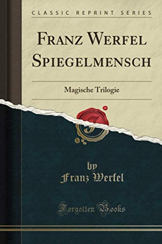 Franz Werfel Spiegelmensch (Classic Reprint): Magische Trilogie von Forgotten Books