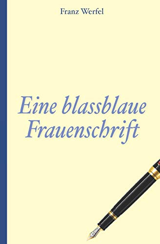 Franz Werfel: Eine blassblaue Frauenschrift Franz Werfel: Eine blassblaue Frauenschrift