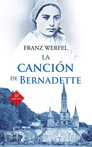 La canción de Bernadette : historia de las apariciones de la Virgen de Lourdes (Arcaduz, Band 31)