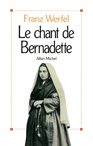 Le Chant de Bernadette: Roman d'une destinée merveilleuse von ALBIN MICHEL