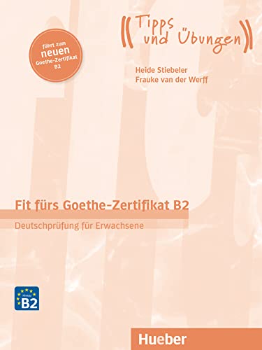 Fit fürs Goethe-Zertifikat B2: Deutschprüfung für Erwachsene.Deutsch als Fremdsprache / Übungsbuch mit Audios online (Fit für ... Erwachsene) von Hueber
