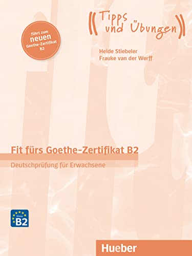 Fit fürs Goethe-Zertifikat B2: Deutschprüfung für Erwachsene.Deutsch als Fremdsprache / Übungsbuch mit Audios online (Fit für ... Erwachsene) von Hueber Verlag GmbH