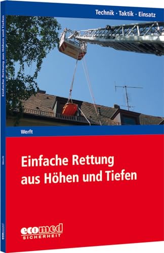 Einfache Rettung aus Höhen und Tiefen: Reihe: Technik - Taktik - Einsatz von Ecomed-Storck / ecomed Sicherheit