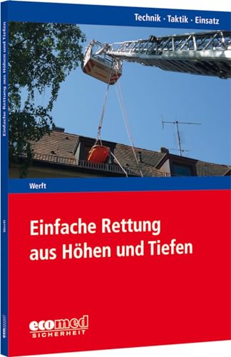 Einfache Rettung aus Höhen und Tiefen: Reihe: Technik - Taktik - Einsatz