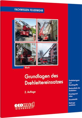 Grundlagen des Drehleitereinsatzes: Drehleitertypen - Fachbegriffe - Bestandteile - Funktionsweise - Einsatztaktik - Notbetrieb - Ausbildung zum Drehleitermaschinisten (Fachwissen Feuerwehr) von ecomed