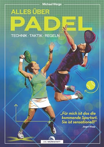 Alles über Padel: Technik, Taktik, Regeln von Verlag Die Werkstatt