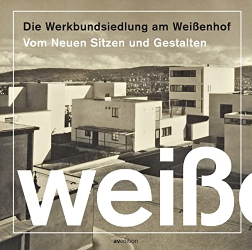 Die Werkbundsiedlung am Weißenhof: Vom neuen Sitzen und Gestalten von AV Edition GmbH