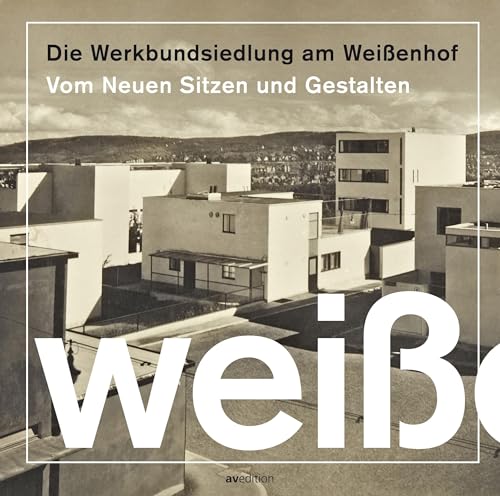 Die Werkbundsiedlung am Weißenhof: Vom neuen Sitzen und Gestalten