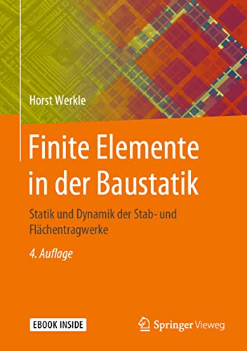 Finite Elemente in der Baustatik: Statik und Dynamik der Stab- und Flächentragwerke von Springer