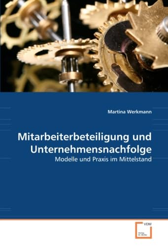 Mitarbeiterbeteiligung und Unternehmensnachfolge: Modelle und Praxis im Mittelstand von VDM Verlag Dr. Müller
