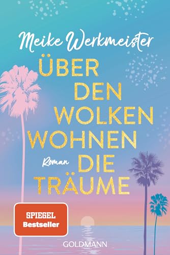 Über den Wolken wohnen die Träume: Roman - Der neue Roman der Nr. 1-SPIEGEL-Bestsellerautorin Über den Wolken wohnen die Träume: Roman - Der neue Roman der Nr. 1-SPIEGEL-Bestsellerautorin von Goldmann Verlag