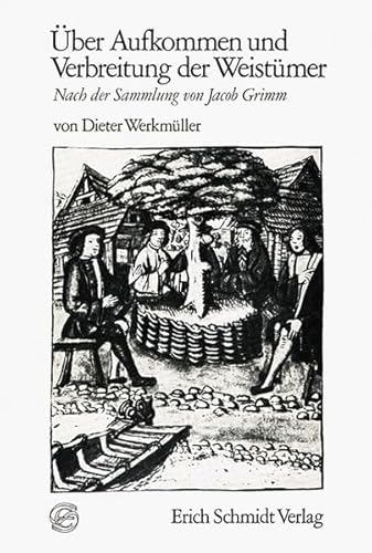 Über Aufkommen und Verbreitung der Weistümer: Nach der Sammlung von Jacob Grimm von Erich Schmidt Verlag