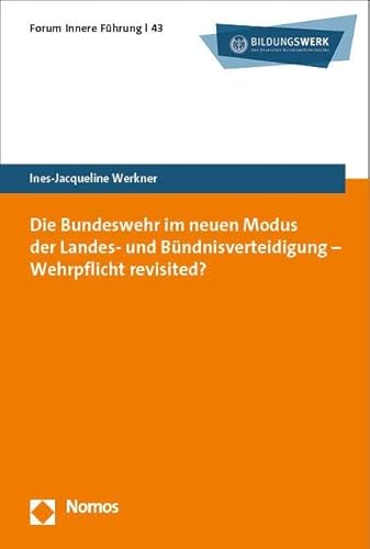 Die Bundeswehr im neuen Modus der Landes- und Bündnisverteidigung – Wehrpflicht revisited? (Forum Innere Führung) von Nomos