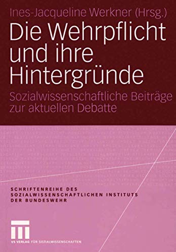 Die Wehrpflicht und ihre Hintergründe: Sozialwissenschaftliche Beiträge zur aktuellen Debatte (Schriftenreihe des Sozialwissenschaftlichen Instituts der Bundeswehr, 2, Band 2)