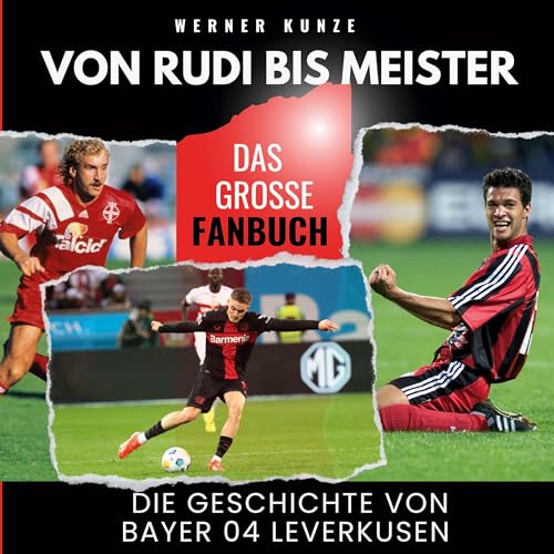 Von Rudi bis Meister: Die Geschichte von Bayer 04 Leverkusen - Das große Fanbuch