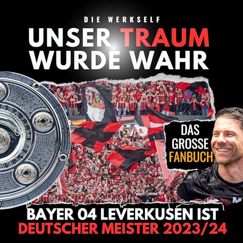 Von Rudi bis Meister: Die Geschichte von Bayer 04 Leverkusen - Das große Fanbuch: Unser Traum wurde wahr - Das große Fanbuch Von Rudi bis Meister: Die Geschichte von Bayer 04 Leverkusen - Das große Fanbuch: Unser Traum wurde wahr - Das große Fanbuch