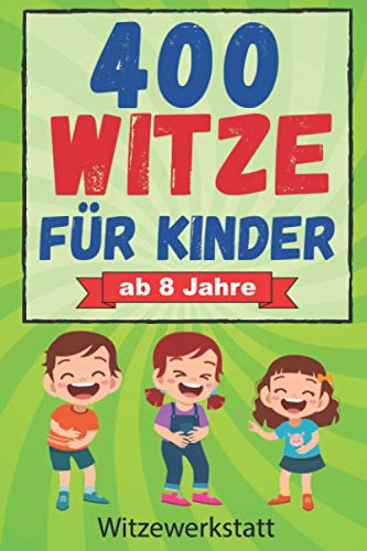 400 Witze für Kinder ab 8 Jahre: Das Witzebuch für Mädchen und Jungen ab 8, zum Auswendiglernen und Weitererzählen. Ideal für Grundschulkinder zur Förderung des Lesens, Lachspaß für Jung und Alt von Independently published