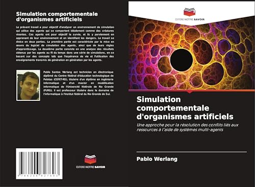 Simulation comportementale d'organismes artificiels: Une approche pour la résolution des conflits liés aux ressources à l'aide de systèmes multi-agents von Editions Notre Savoir