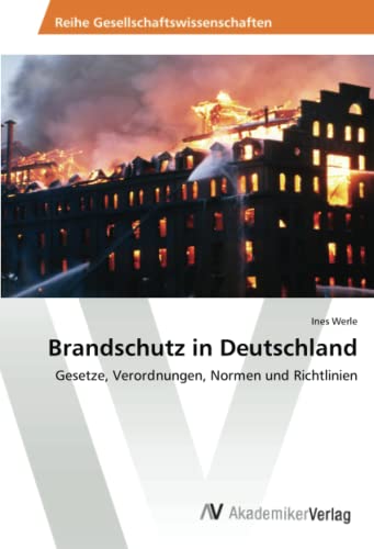 Brandschutz in Deutschland: Gesetze, Verordnungen, Normen und Richtlinien Brandschutz in Deutschland: Gesetze, Verordnungen, Normen und Richtlinien