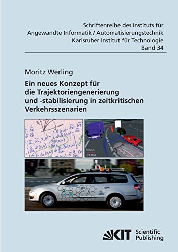 Ein neues Konzept für die Trajektoriengenerierung und -stabilisierung in zeitkritischen Verkehrsszenarien: Dissertationsschrift (Schriftenreihe des ... an der Universität Karlsruhe (TH))