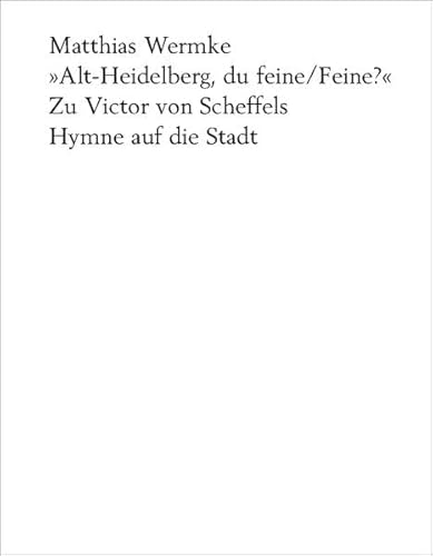 Alt-Heidelberg, du feine/Feine?: Zu Victor von Scheffels Hymne auf die Stadt (Edition Literaturhaus Heidelberg)