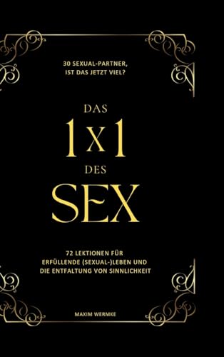 Das 1x1 des Sex: 72 Lektionen für erfüllende (Sexual-)Leben und die Entfaltung von Sinnlichkeit. von tredition