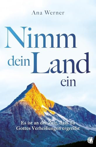 Nimm dein Land ein: Es ist an der Zeit, dass du Gottes Verheißungen ergreifst von GloryWorld-Medien