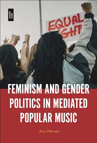 Feminism and Gender Politics in Mediated Popular Music von Bloomsbury Academic