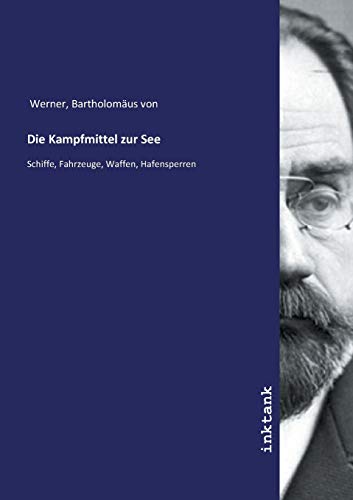 Die Kampfmittel zur See: Schiffe, Fahrzeuge, Waffen, Hafensperren Die Kampfmittel zur See: Schiffe, Fahrzeuge, Waffen, Hafensperren von Inktank
