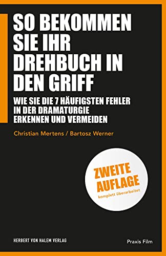 So bekommen Sie Ihr Drehbuch in den Griff: Wie Sie die 7 häufigsten Fehler in der Dramaturgie erkennen und vermeiden (Praxis Film) von Herbert von Halem Verlag