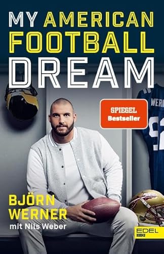 My American Football Dream: Die Autobiografie des deutschen NFL-Stars und TV-Experten