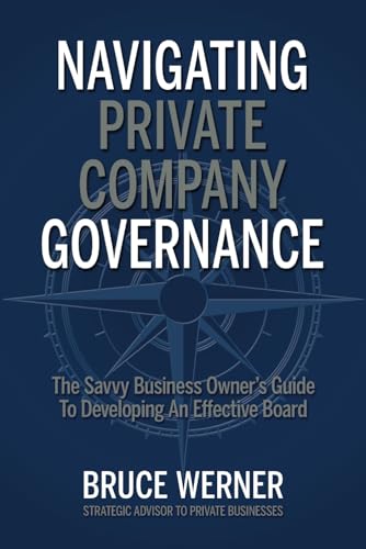 Navigating Private Company Governance: The Savvy Business Owner's Guide to Developing an Effective Board von Indie Books International