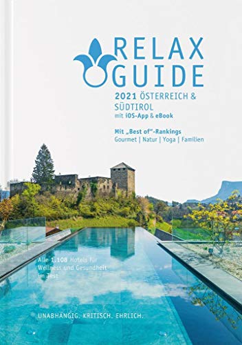 RELAX Guide 2021 Österreich & Südtirol, kritisch getestet: alle Wellness- und Gesundheitshotels., m. 1 Beilage: Best of Familie, Gourmet, Zimmer mit Sauna, Yoga, SPA-Größe. GRATIS: eBook von Relax Guide u. Magazin Vl