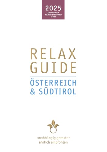 RELAX Guide 2025 Österreich & Südtirol: Mit gratis eBook. Alle Hotels für Wellness und Gesundheit, unabhängig getestet, ehrlich empfohlen. von Werner Medien GmbH