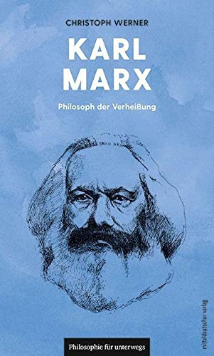 Karl Marx: Philosoph der Verheißung (Philosophie für unterwegs) von Mitteldeutscher Verlag