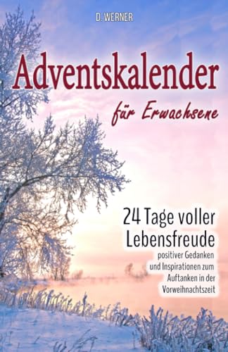 Adventskalender für Erwachsene: 24 Tage voller Lebensfreude, positiver Gedanken und Inspirationen zum Auftanken in der Vorweihnachtszeit Adventskalender für Erwachsene: 24 Tage voller Lebensfreude, positiver Gedanken und Inspirationen zum Auftanken in der Vorweihnachtszeit
