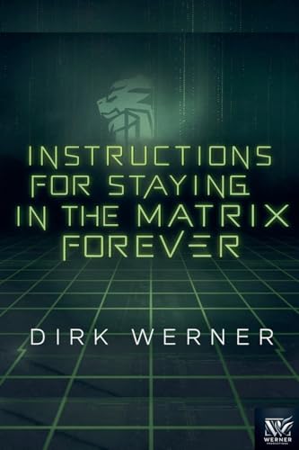 Instructions for Staying in the Matrix Forever von Dirk Werner