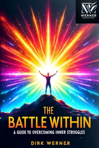 The Battle Within: A Guide to Overcoming Inner Struggles von Werner Productions