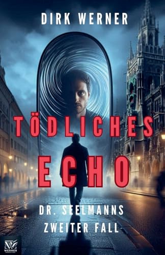 Tödliches Echo: Dr. Seelmanns zweiter Fall (Dr. Seelmanns Mysteriöse Fälle, Band 2) von Werner Productions