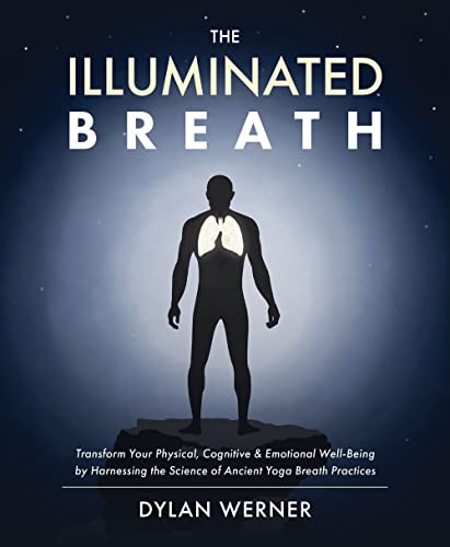 The Illuminated Breath: Transform Your Physical, Cognitive & Emotional Well-being by Harnessing the Science of Ancient Yoga Breath Practices von Victory Belt Publishing