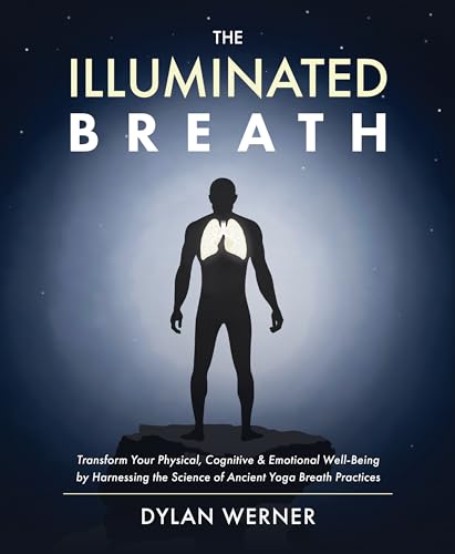 The Illuminated Breath: Transform Your Physical, Cognitive & Emotional Well-being by Harnessing the Science of Ancient Yoga Breath Practices von Penguin