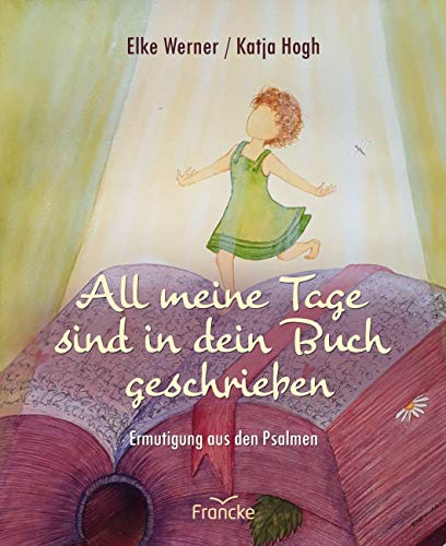 All meine Tage sind in dein Buch geschrieben: Ermutigung aus den Psalmen von Francke-Buch