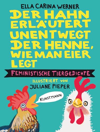 Der Hahn erläutert unentwegt der Henne, wie man Eier legt: Feministische Tiergedichte von Kunstmann, A