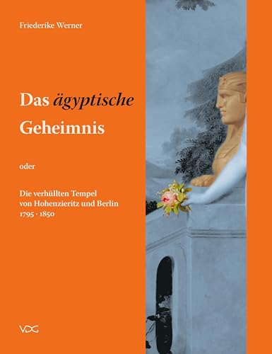 Das ›ägyptische‹ Geheimnis: oder: Die verhüllten Tempel von Hohenzieritz und Berlin 1795 • 1850 von VDG