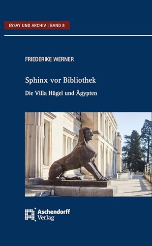 Sphinx vor Bibliothek: Die Villa Hügel und Ägypten (Essay und Archiv) von Aschendorff Verlag