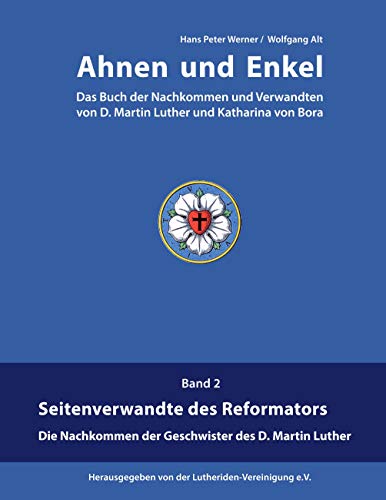 Ahnen und Enkel: Das Buch der Nachkommen und Verwandten von D.Martin Luther und Katharina von Bora (Band 2)