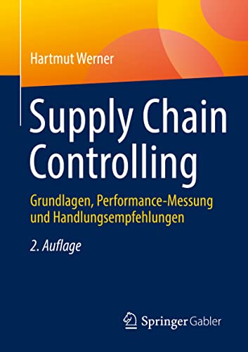 Supply Chain Controlling: Grundlagen, Performance-Messung und Handlungsempfehlungen von Springer